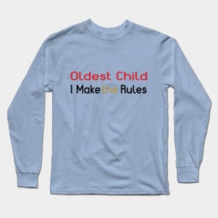 Oldest Child - I Make The Rules Long Sleeve T-Shirt